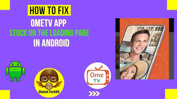 How to Fix OmeTV App Stuck on the Loading Page in Android After New Updates