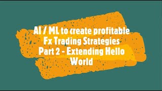 Using AI/ML to create profitable Fx trading strategies, Part II - Extending Hello World