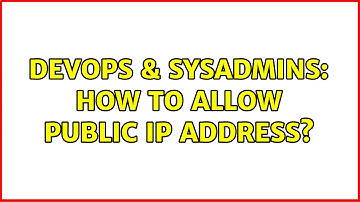 DevOps & SysAdmins: How to allow public IP address? (2 Solutions!!)