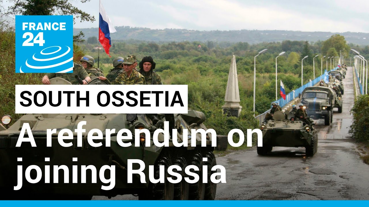 Georgia'S Separatist South Ossetia Region To Hold Referendum On Joining Russia • France 24 English