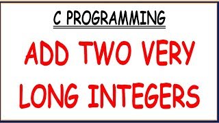 ADDING TWO VERY LONG INTEGERS  C PROGRAMMING