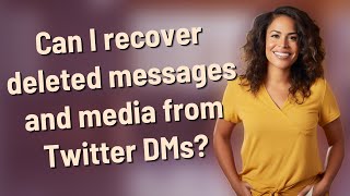 Can I recover deleted messages and media from Twitter DMs?