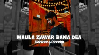 Maula ZAWAR Bana Dea ( Slowed   Reverb ) - Ali Shanawar | Nohas Slowwave