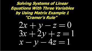 Solving Systems of Linear Equations with Three Variables With Matrix Example 1 "Cramer's Rule"