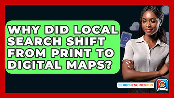 Why Did Local Search Shift From Print To Digital Maps? - SearchEnginesHub.com