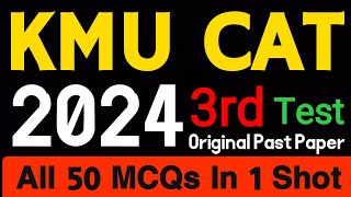 KMU CAT 2024 3rd TEST | Original Past Paper Solved | 50 MCQs  with Easy Explanation In One Shot