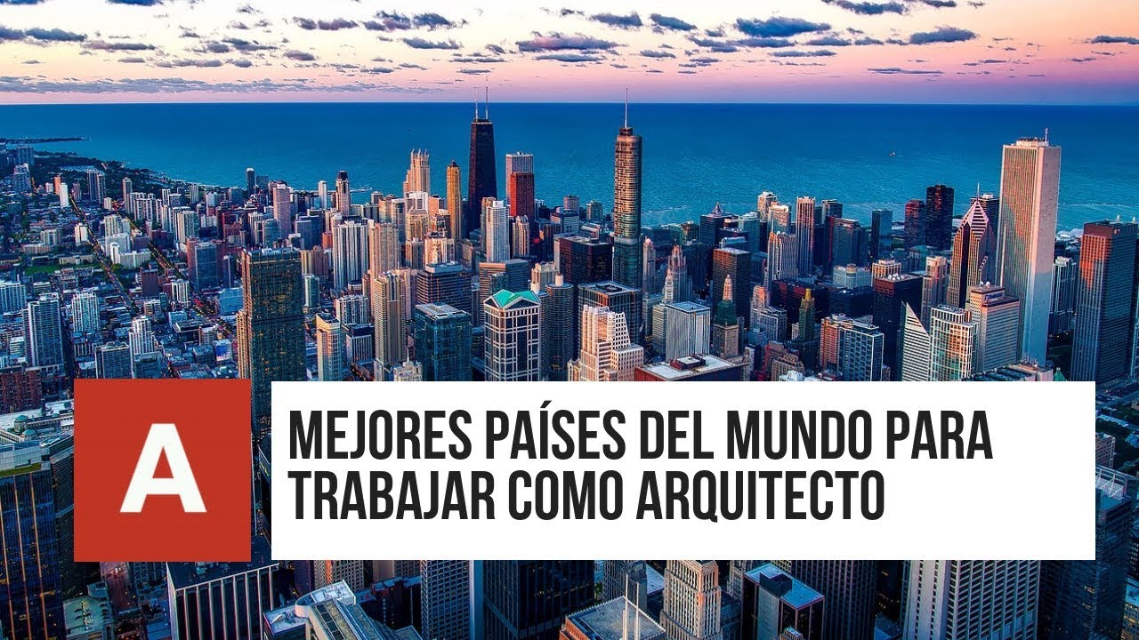 Mejores PAÍSES DEL MUNDO para TRABAJAR como ARQUITECTO YouTube
