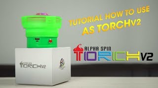 TUTORIAL HOW TO USE ALPHASPIN TORCH V2