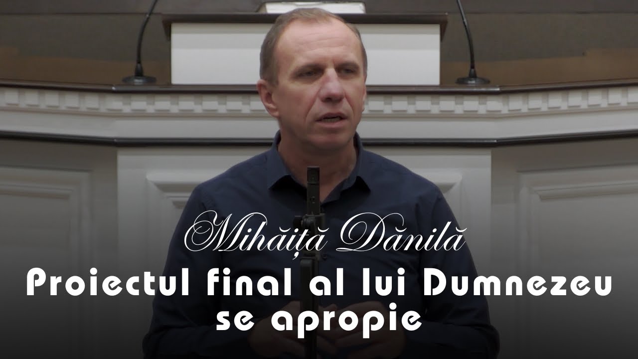 Mihăiță Dănilă - Proiectul final al lui Dumnezeu se apropie