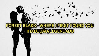 Forest Blakk - Where I First Found You (Tradução/Legendado)