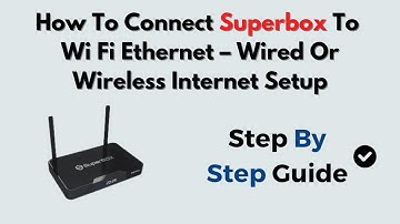 How To Connect Superbox To Wi Fi  Ethernet – Wired Or Wireless Internet Setup