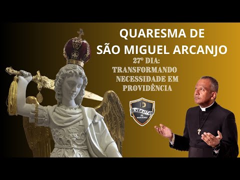 Quaresma de São Miguel Arcanjo - 27º Dia