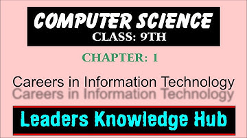 Careers in Information Technology, Class: 9th, Computer Science, Chapter:1 by Leaders Knowledge Hub.
