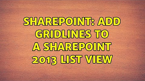 Sharepoint: Add Gridlines to a SharePoint 2013 List View (2 Solutions!!)