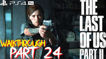 The Last Of Us Part 2 Gameplay Walkthrough Part 24 | PS4 PRO