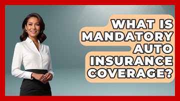 What Is Mandatory Auto Insurance Coverage? - Auto Coverage Explained