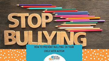 How To Prevent Bullying In Your Child with Autism | National Bullying Prevention Month Special