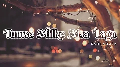 Tumse Milke Aisa Laga Lyrical Video | Sahi Ahuja