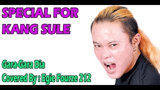 Special For Kang Sule - Gara-Gara Dia Covered By Egie Fourze