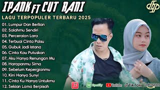 IPANK feat CUT RANI - LUMPUR DAN BERLIAN FULL ALBUM TERBAIK 2025 || LAGU POP MELAYU TERBARU 2025