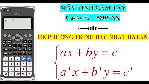 [MTCT Casio Fx-580VNX] - GIẢI HPT BẬC NHẤT HAI ẨN