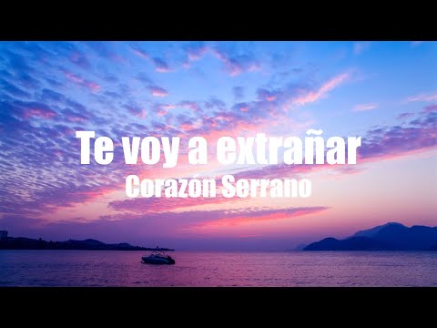 Te voy a extrañar - Corazón Serrano (LETRA)