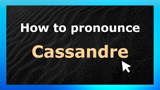 How to Pronounce Cassandre (French Pronunciation / France) | Pronounce Names