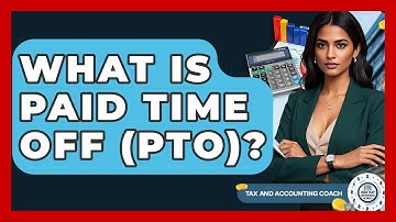 What Is Paid Time Off (PTO)? - Tax and Accounting Coach