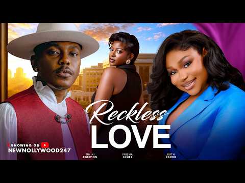 RECKLESS LOVE - RUTH KADIRI, TIMINI EGBUSON, PRISMA JAMES