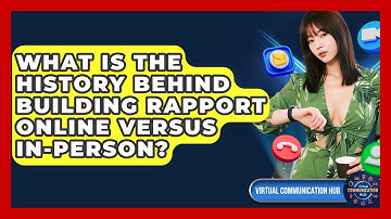 What Is The History Behind Building Rapport Online Versus In-person? - Virtual Communication Hub
