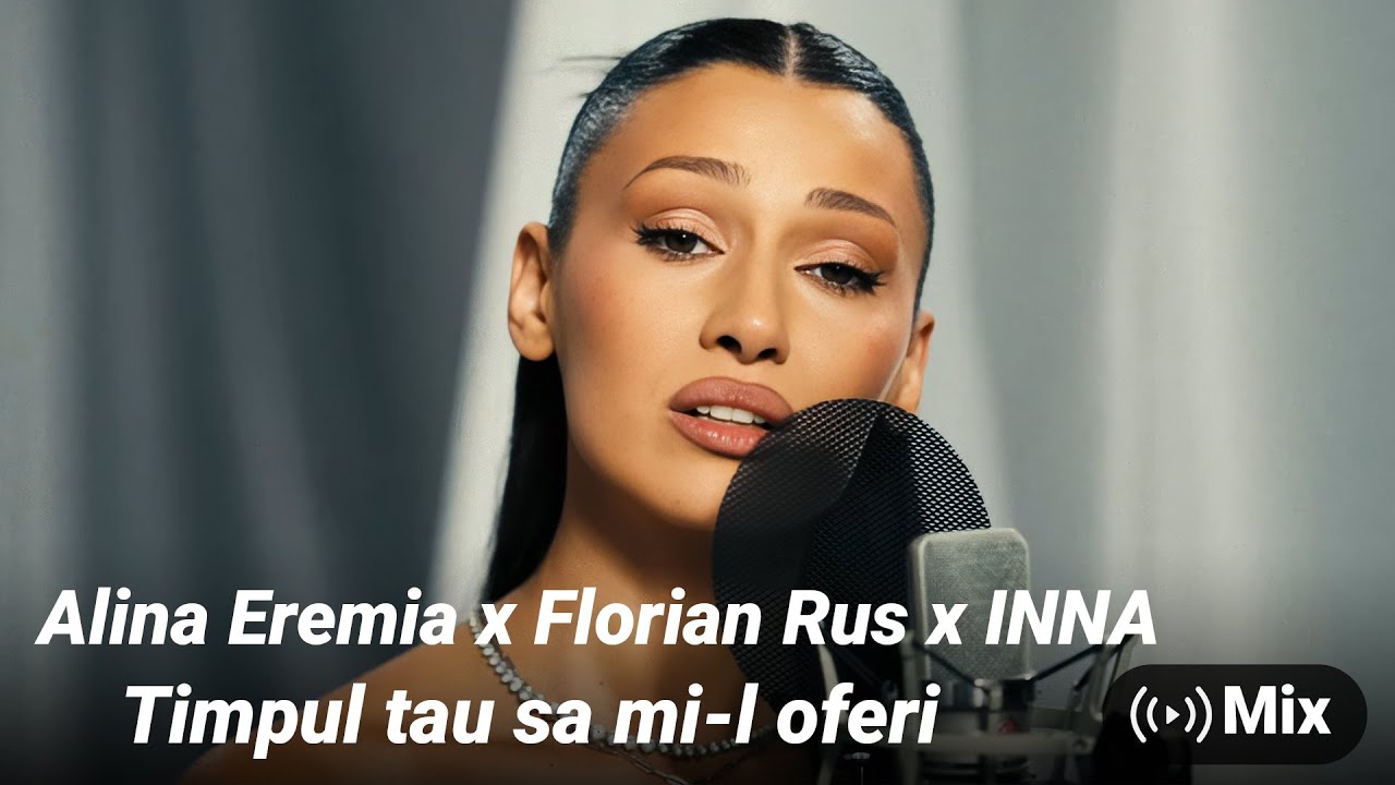 Mix - Alina Eremia x Florian Rus x INNA - Timpul tau sa mi-l oferi