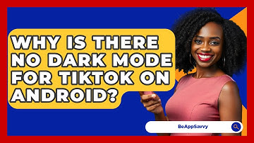 Why Is There No Dark Mode For TikTok On Android? - Be App Savvy
