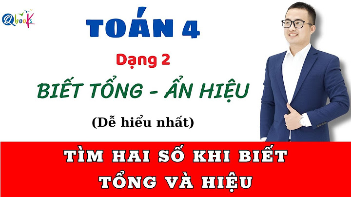 Dạng toán cho biết tổng nhưng dấu hiệu năm 2024