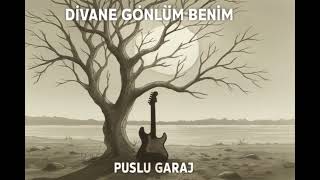 Puslu Garaj - Divane Gönlüm Benim