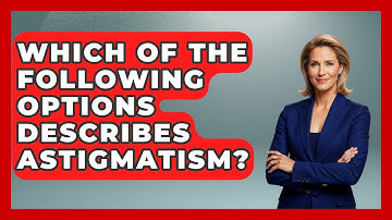 Which Of The Following Options Describes Astigmatism? - Optometry Knowledge Base