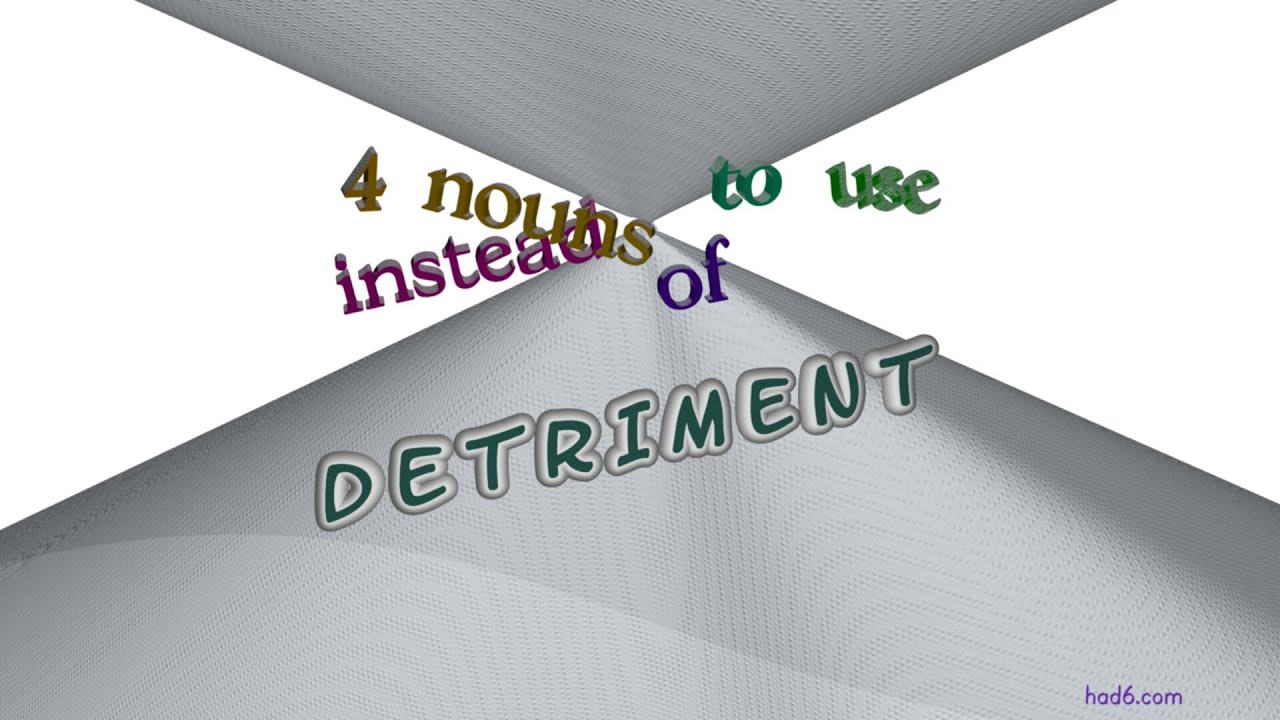 detriment 5 nouns with the meaning of detriment (sentence examples