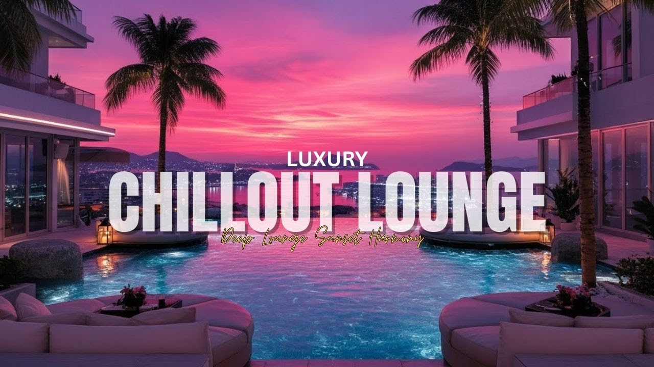 Luxury Chillout Lounge Music Collection 2025 | Deep Lounge Sunset Harmony