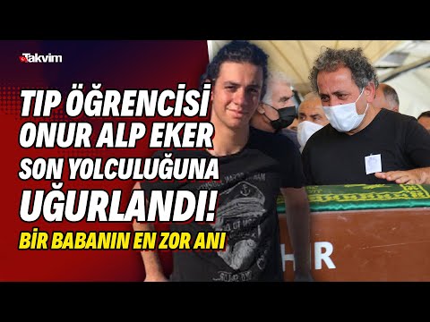 Tıp öğrencisi Onur Alp Eker son yolculuğuna uğurlandı! Acılı baba cenazede güçlükle ayakta durabildi