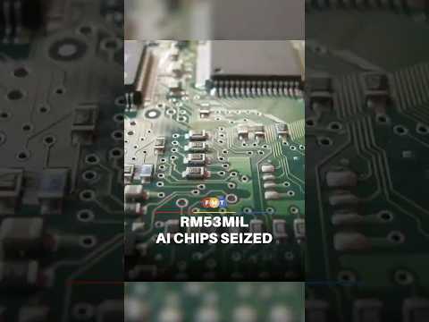 Customs dept seizes AI chips worth nearly RM53mil at KLIA