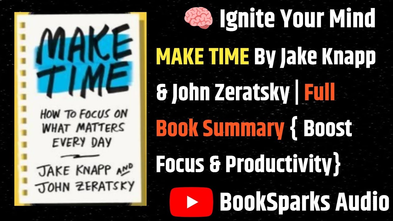 Make Time By Jake Knapp & John Zeratsky |  Full Book Summary| BookSparks Audio