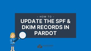 How to: Update the SPF & DKIM Records in Pardot | MarCloud Consulting Tutorial