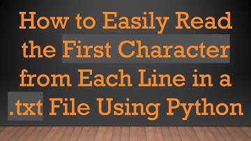 How to Easily Read the First Character from Each Line in a .txt File Using Python