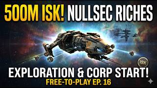 EVE Online: 500M ISK Nullsec Exploration & Starting a Corp! (Free-To-Play Ep 16)