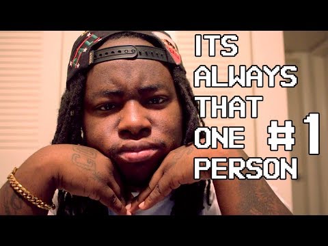 It's Always That ONE Person! #1