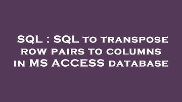 SQL : SQL to transpose row pairs to columns in MS ACCESS database