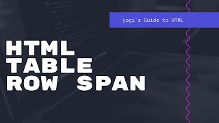 HTML Table RowSpan - Yogi's Guide to HTML -Episode 24