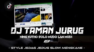 DJ TAMAN JURUG || NING KUTHO SOLO MUDO LAN MUDI || VIRAL TIKTOK