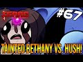 TAINTED BETHANY VS. HUSH! - The Binding Of Isaac: Repentance #67