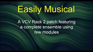 Easily Musical - A VCV Rack 2 patch featuring a complete ensemble using few modules