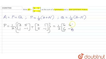 Write `A=[[3,5],[1,-1]]` as the sum of a symmetric and a skew symmetric | Class 12 Maths | Doubtnut
